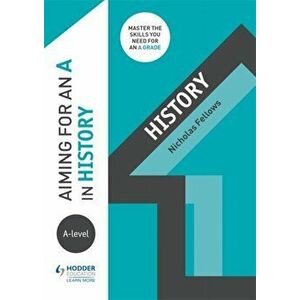 Aiming for an A in A-level History, Paperback - Nicholas Fellows imagine