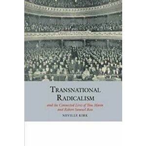 Transnational Radicalism and the Connected Lives of Tom Mann and Robert Samuel Ross, Hardback - Neville Kirk imagine