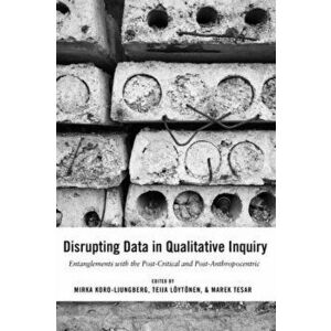 Disrupting Data in Qualitative Inquiry. Entanglements with the Post-Critical and Post-Anthropocentric, Paperback - *** imagine