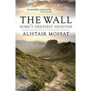 Wall. Rome's Greatest Frontier, Paperback - Alistair Moffat imagine
