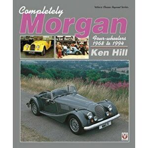 Completely Morgan. 4-Wheelers 1968-1994, Paperback - Ken Hill imagine