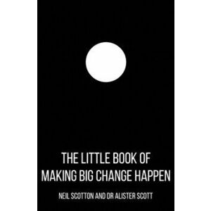 Little Book of Making Big Change Happen, Paperback - Alister Scott imagine