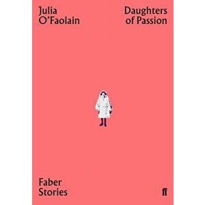 Daughters of Passion. Faber Stories, Paperback - Julia O'Faolain imagine