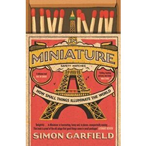 In Miniature. How Small Things Illuminate The World, Paperback - Simon Garfield imagine