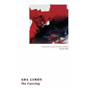 Carrying. Winner of the National Book Critics Circle Award for Poetry, Paperback - Ada Limon imagine