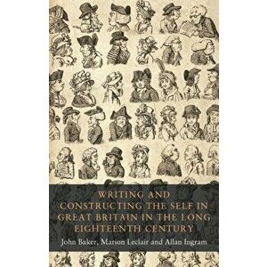 Writing and Constructing the Self in Great Britain in the Long Eighteenth Century, Hardback - *** imagine