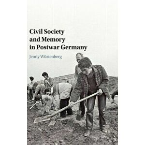 Civil Society and Memory in Postwar Germany, Hardback - Jenny Wustenberg imagine