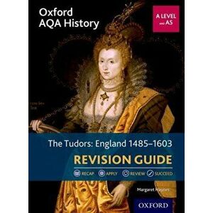 Oxford AQA History for A Level: The Tudors: England 1485-1603 Revision Guide, Paperback - Margaret Haynes imagine