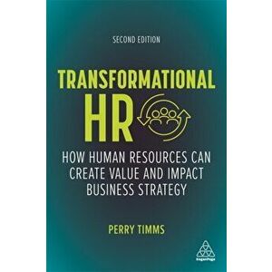 Transformational HR : How Human Resources Can Create Value and Impact Business Strategy - Perry Timms imagine
