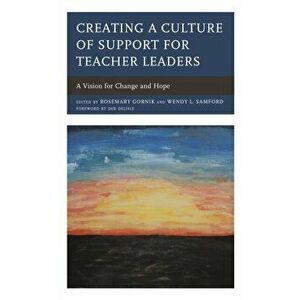 Creating a Culture of Support for Teacher Leaders. A Vision for Change and Hope, Paperback - *** imagine