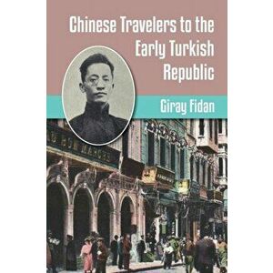 Chinese Travelers to the Early Turkish Republic, Paperback - Giray Fidan imagine