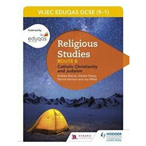 WJEC Eduqas GCSE (9-1) Religious Studies Route B: Catholic Christianity and Judaism, Paperback - Joy White imagine