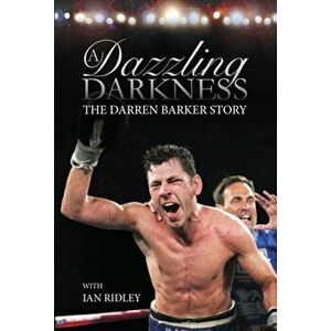 Dazzling Darkness. The Darren Barker Story, Hardback - *** imagine