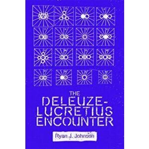 Deleuze-Lucretius Encounter, Paperback - Ryan J. Johnson imagine