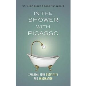 In the Shower with Picasso. Sparking Your Creativity and Imagination, Paperback - Lene Tanggaard imagine