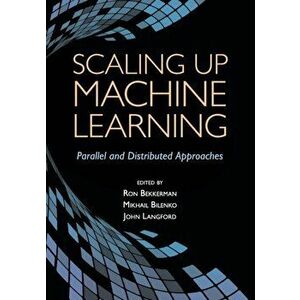 Scaling up Machine Learning. Parallel and Distributed Approaches, Paperback - *** imagine