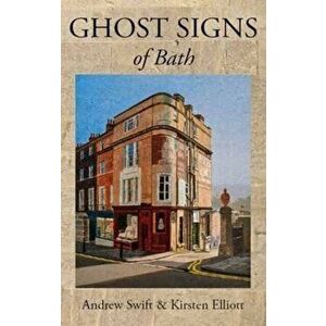 Ghost Signs of Bath, Paperback - Kirsten Elliott imagine