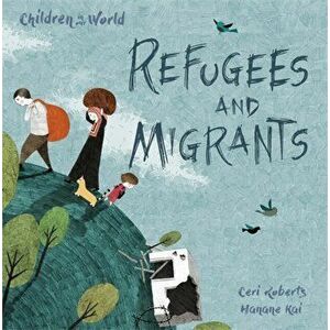 Children in Our World: Refugees and Migrants, Paperback - Ceri Roberts imagine