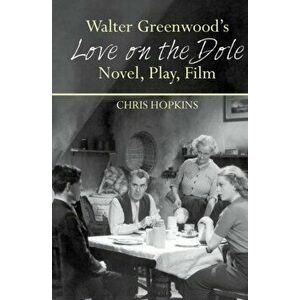 Walter Greenwood's 'Love on the Dole'. Novel, Play, Film, Hardback - Chris Hopkins imagine