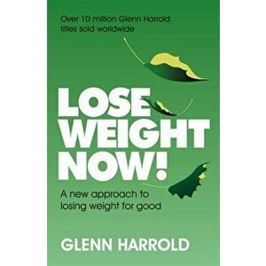 Lose Weight Now!. A new approach to losing weight for good, Paperback - Glenn Harrold imagine