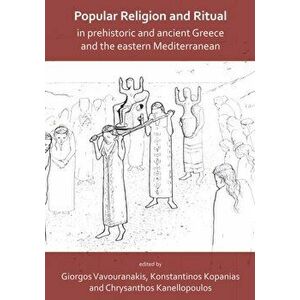 Popular Religion and Ritual in Prehistoric and Ancient Greece and the Eastern Mediterranean, Paperback - *** imagine