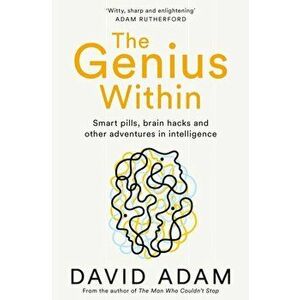 Genius Within. Smart Pills, Brain Hacks and Adventures in Intelligence, Paperback - David Adam imagine