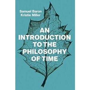 Introduction to the Philosophy of Time, Hardback - Kristie Miller imagine