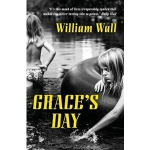 Grace's Day, Paperback - William Wall imagine