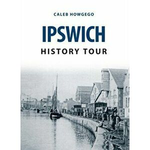 Ipswich History Tour, Paperback - Caleb Howgego imagine