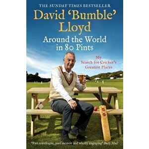 Around the World in 80 Pints. My Search for Cricket's Greatest Places, Paperback - David Lloyd imagine