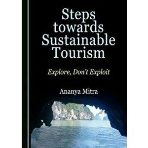 Steps towards Sustainable Tourism. Explore, Don't Exploit, Hardback - Ananya Mitra imagine