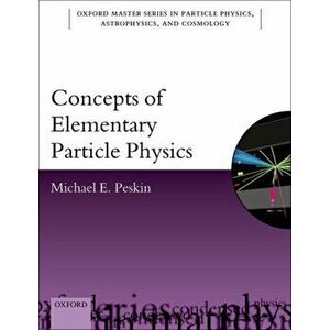 Concepts of Elementary Particle Physics, Paperback - Michael E. Peskin imagine