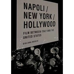 Napoli/New York/Hollywood. Film between Italy and the United States, Paperback - Giuliana Muscio imagine