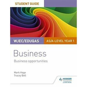 WJEC/Eduqas AS/A-level Year 1 Business Student Guide 1: Business Opportunities, Paperback - Tracey Bell imagine