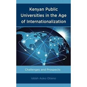 Kenyan Public Universities in the Age of Internationalization. Challenges and Prospects, Hardback - Iddah Aoko Otieno imagine