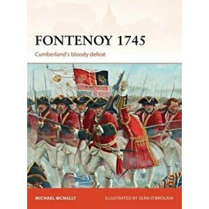 Fontenoy 1745. Cumberland's bloody defeat, Paperback - Michael McNally imagine