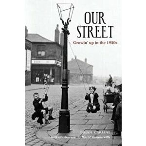 Our Street. Growin' up in the 1950s, Paperback - Brian Carline imagine