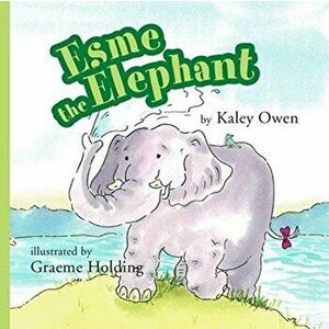Esme the Elephant, Paperback - Kaley Owen imagine