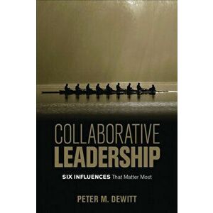 Collaborative Leadership. Six Influences That Matter Most, Paperback - Peter M. DeWitt imagine