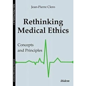 Rethinking Medical Ethics. Concepts and Principles, Paperback - Jean-Pierre Clero imagine