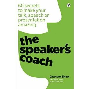 Speaker's Coach. 60 secrets to make your talk, speech or presentation amazing, Paperback - Graham Shaw imagine