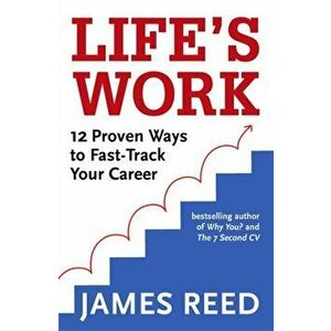 Life's Work. 12 Proven Ways to Fast-Track Your Career, Paperback - James Reed imagine