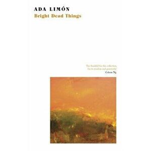 Bright Dead Things, Paperback - Ada Limon imagine