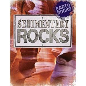 Earth Rocks: Sedimentary Rocks, Paperback - Richard Spilsbury imagine