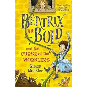 Beatrix the Bold and the Curse of the Wobblers, Paperback - Simon Mockler imagine