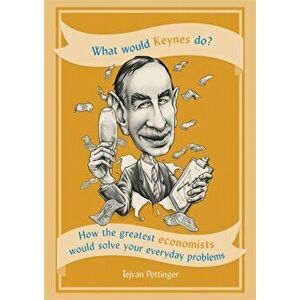 What Would Keynes Do?. How the greatest economists would solve your everyday problems, Paperback - Tejvan Pettinger imagine