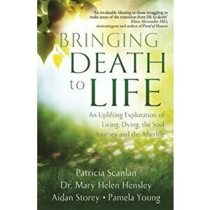 Bringing Death to Life. An Uplifting Exploration of Living, Dying, the Soul Journey and the Afterlife, Paperback - Pamela Young imagine