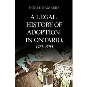 Legal History of Adoption in Ontario, 1921-2015, Paperback - *** imagine