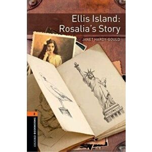 Oxford Bookworms Library: Level 2: : Ellis Island: Rosalia's Story. Graded readers for secondary and adult learners, Paperback - Janet Hardy-Gould imagine