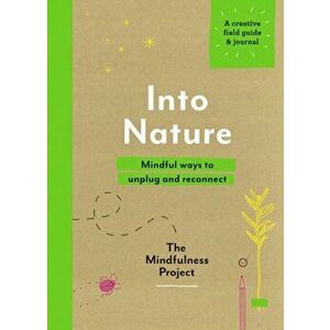 Into Nature. Mindful ways to unplug and reconnect, Paperback - *** imagine